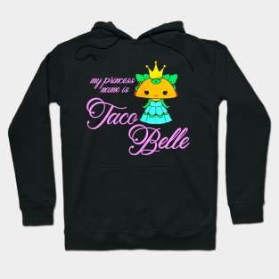 My Princess Name Is Taco Belle Hoodie